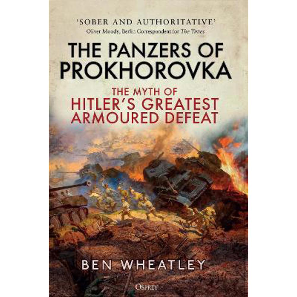 The Panzers of Prokhorovka: The Myth of Hitler's Greatest Armoured Defeat (Paperback) - Dr. Ben Wheatley (University of East Anglia, UK)